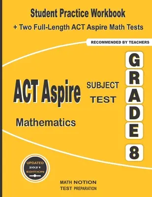 ACT Aspire Subject Test Mathematics Grade 8: Student Practice Workbook + Two Full-Length ACT Aspire Math Tests (cvičebnice pro studenty + dva testy v plné délce). - ACT Aspire Subject Test Mathematics Grade 8: Student Practice Workbook + Two Full-Length ACT Aspire Math Tests