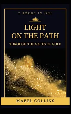 Světlo na cestě: Bránou zlata (2 knihy v jedné) - Light On The Path: Through The Gates Of Gold (2 BOOKS IN ONE)