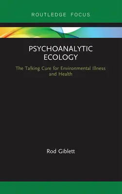 Psychoanalytická ekologie: Mluvící lék na nemoci a zdraví životního prostředí - Psychoanalytic Ecology: The Talking Cure for Environmental Illness and Health