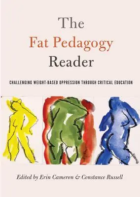 The Fat Pedagogy Reader: Vyzývání útlaku založeného na váze prostřednictvím kritického vzdělávání (Challenging Weight-Based Oppression Through Critical Education) - The Fat Pedagogy Reader: Challenging Weight-Based Oppression Through Critical Education