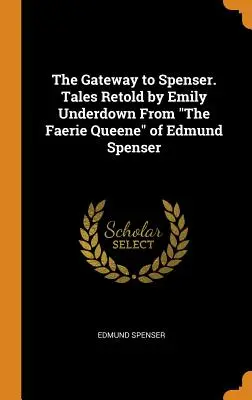 Brána ke Spenserovi. Příběhy převyprávěné Emily Underdown z „Královny víl“ Edmunda Spensera“ - The Gateway to Spenser. Tales Retold by Emily Underdown From The Faerie Queene