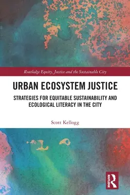 Spravedlnost městských ekosystémů: Strategie pro spravedlivou udržitelnost a ekologickou gramotnost ve městě - Urban Ecosystem Justice: Strategies for Equitable Sustainability and Ecological Literacy in the City