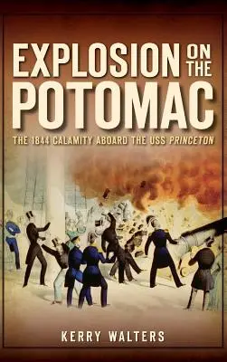 Výbuch na řece Potomac: V roce 1844 došlo k neštěstí na palubě lodi USS Princeton. - Explosion on the Potomac: The 1844 Calamity Aboard the USS Princeton