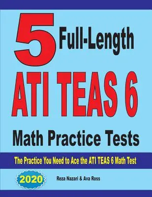 5 cvičných testů ATI TEAS 6 z matematiky v plné délce: Cvičení, která potřebujete k úspěšnému složení testu ATI TEAS 6 z matematiky. - 5 Full-Length ATI TEAS 6 Math Practice Tests: The Practice You Need to Ace the ATI TEAS 6 Math Test