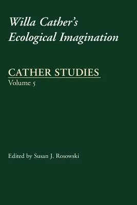 Cather Studies, svazek 5: Ekologická imaginace Willy Catherové - Cather Studies, Volume 5: Willa Cather's Ecological Imagination