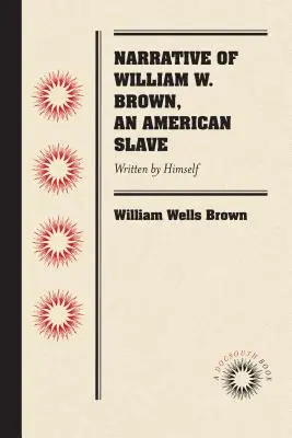 Vyprávění Williama W. Browna, amerického otroka: napsal sám - Narrative of William W. Brown, an American Slave: Written by Himself