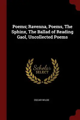 Básně; Ravenna, Básně, Sfinga, Balada o Readingské věznici, Nesebrané básně - Poems; Ravenna, Poems, The Sphinx, The Ballad of Reading Gaol, Uncollected Poems