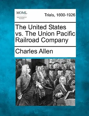 Spojené státy vs. železniční společnost Union Pacific - The United States vs. the Union Pacific Railroad Company
