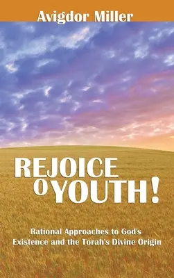Radujte se, mládeži: Racionální přístupy k Boží existenci a božskému původu Tóry - Rejoice O Youth: Rational Approaches to God's Existence and the Torah's Divine Origin