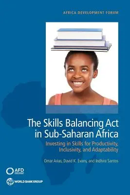 Bilance dovedností v subsaharské Africe: investice do dovedností pro produktivitu, inkluzivitu a adaptabilitu - The Skills Balancing Act in Sub-Saharan Africa: Investing in Skills for Productivity, Inclusivity, and Adaptability