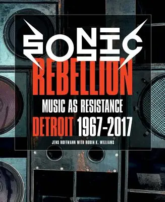 Zvuková vzpoura: Hudba jako odpor: Detroit 1967-2017 - Sonic Rebellion: Music as Resistance: Detroit 1967-2017