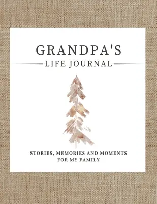 Dědečkův životní deník: Řízený pamětní deník pro sdílení dědečkova života. - Grandpa's Life Journal: Stories, Memories and Moments for My Family A Guided Memory Journal to Share Grandpa's Life
