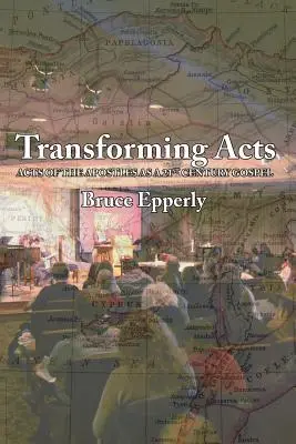 Proměňující činy: Skutky apoštolů jako evangelium 21. století - Transforming Acts: Acts of the Apostles as a 21st Century Gospel