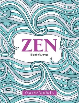 Vybarvi mě, uklidni se Kniha 5: Zen - Colour Me Calm Book 5: Zen