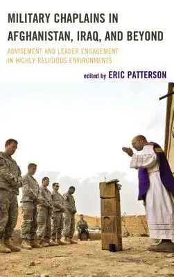 Vojenští kaplani v Afghánistánu, Iráku a dalších zemích: a angažovanost vedoucích ve vysoce náboženském prostředí. - Military Chaplains in Afghanistan, Iraq, and Beyond: Advisement and Leader Engagement in Highly Religious Environments