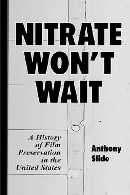 Nitrát nepočká: Historie uchovávání filmů ve Spojených státech amerických (Nitrate Won't Wait: A History of Film Preservation in the United States) - Nitrate Won't Wait: A History of Film Preservation in the United States