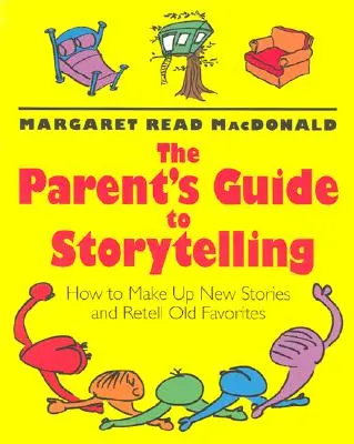 Průvodce rodičů vyprávěním příběhů: Jak vymýšlet nové příběhy a převyprávět staré oblíbené - The Parent's Guide to Storytelling: How to Make Up New Stories and Retell Old Favorites