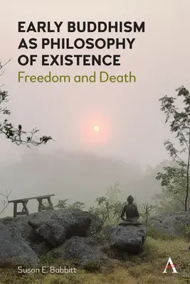 Raný buddhismus jako filozofie existence: Svoboda a smrt - Early Buddhism as Philosophy of Existence: Freedom and Death