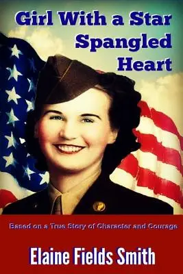 Dívka s hvězdným srdcem: Na základě skutečného příběhu o charakteru a odvaze - Girl With A Star Spangled Heart: Based on a True Story of Character and Courage