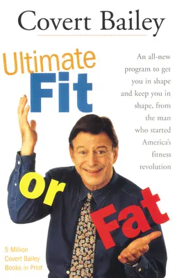 Ultimátní kondice nebo tloušťka: Zcela nový program, který vás dostane do formy a udrží vás v ní - The Ultimate Fit or Fat: An All-New Program to Get You in Shape and Keep You in Shape
