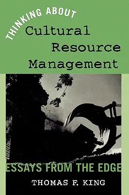 Přemýšlení o správě kulturních zdrojů: Eseje z okraje - Thinking About Cultural Resource Management: Essays from the Edge