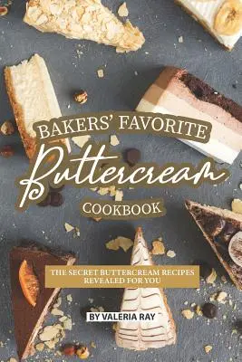 Kuchařka oblíbených máslových krémů pro pekaře: Tajné recepty na máslový krém, které vám odhalíme - Bakers' Favorite Buttercream Cookbook: The Secret Buttercream Recipes Revealed for You