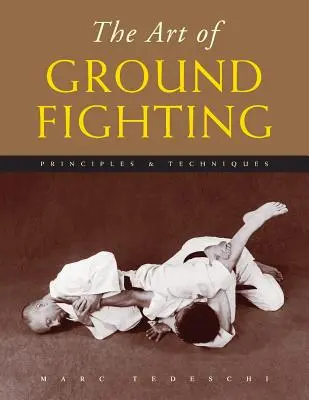 Umění boje na zemi: Principy a techniky - The Art of Ground Fighting: Principles & Techniques
