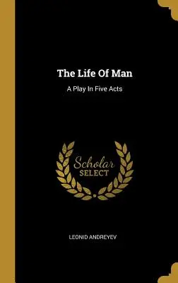 Život člověka: Hra o pěti dějstvích - The Life Of Man: A Play In Five Acts