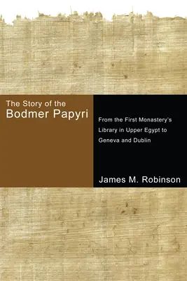 Příběh Bodmerových papyrů: Od první klášterní knihovny v Horním Egyptě po Ženevu a Dublin - The Story of the Bodmer Papyri: From the First Monastery's Library in Upper Egypt to Geneva and Dublin