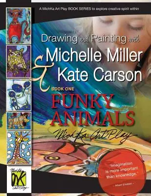 Kreslení a malování s Michelle Miller & Kate Carson, kniha první, Funky Animals: A Michka Art Play Book Series to Explore Creative Spirit Within - Drawing and Painting with Michelle Miller & Kate Carson, Book One, Funky Animals: A Michka Art Play Book Series to Explore Creative Spirit Within