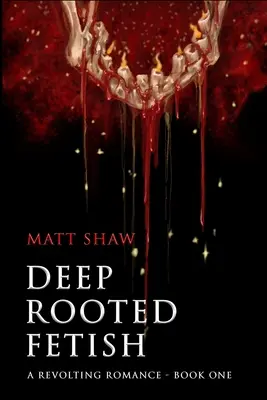 Hluboce zakořeněný fetiš: Odvrácený román - Deep Rooted Fetish: A Revolting Romance