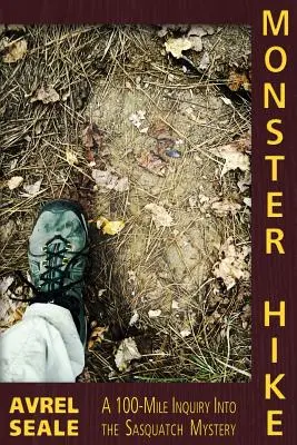 Výlet za příšerami: 100 mil dlouhé pátrání po záhadě sněžného muže - Monster Hike: A 100-Mile Inquiry Into the Sasquatch Mystery