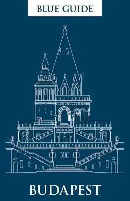 Modrý průvodce Budapeští: Třetí vydání - Blue Guide Budapest: Third Edition