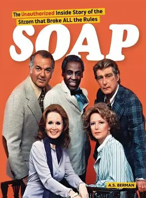 Mýdlo! Příběh zevnitř sitcomu, který porušil všechna pravidla (vázané vydání) - Soap! the Inside Story of the Sitcom That Broke All the Rules (hardback)