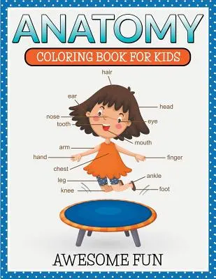 Anatomie: Omalovánky pro děti - úžasná zábava - Anatomy: Coloring Book For Kids- Awesome Fun