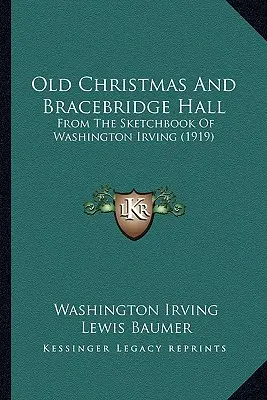 Staré Vánoce a Bracebridge Hall: Ze skicáře Washingtona Irvinga (1919) - Old Christmas And Bracebridge Hall: From The Sketchbook Of Washington Irving (1919)