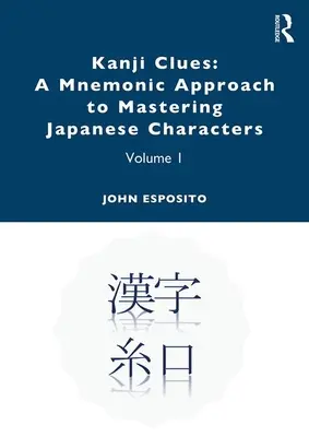 Kanji Clues: Mnemotechnický přístup k ovládnutí japonských znaků: Svazek 1 - Kanji Clues: A Mnemonic Approach to Mastering Japanese Characters: Volume 1
