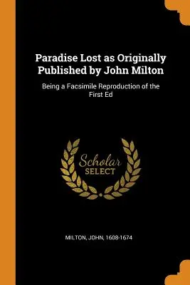 Ztracený ráj v původním vydání Johna Miltona: Vydání podle originálu Miltonovy básnické sbírky: faksimile reprodukce prvního vydání - Paradise Lost as Originally Published by John Milton: Being a Facsimile Reproduction of the First Ed