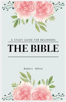 Bible: Studijní příručka pro začátečníky (Large Print Edition) - The Bible: A Study Guide for Beginners (Large Print Edition)