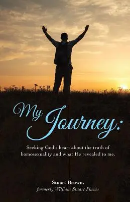 Moje cesta: Hledání Božího srdce o pravdě o homosexualitě a o tom, co mi zjevil. - My Journey: Seeking God's heart about the truth of homosexuality and what He revealed to me.