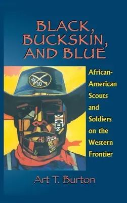 Černá, Buckskin a modrá: a vojáci na západní hranici. - Black, Buckskin, and Blue: African American Scouts and Soldiers on the Western Frontier