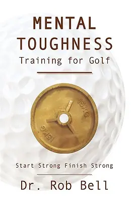 Trénink mentální odolnosti pro golf: Začněte silně a dokončete silně - Mental Toughness Training for Golf: Start Strong Finish Strong