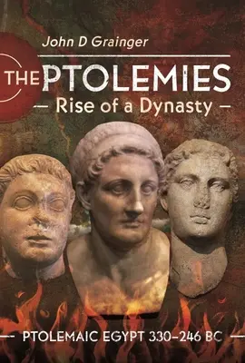 Ptolemaiovci, vzestup dynastie: Ptolemaiovský Egypt 330-246 př. n. l. - The Ptolemies, Rise of a Dynasty: Ptolemaic Egypt 330-246 BC