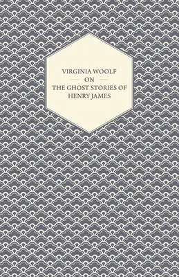 Virginia Woolfová o strašidelných příbězích Henryho Jamese - Virginia Woolf on the Ghost Stories of Henry James