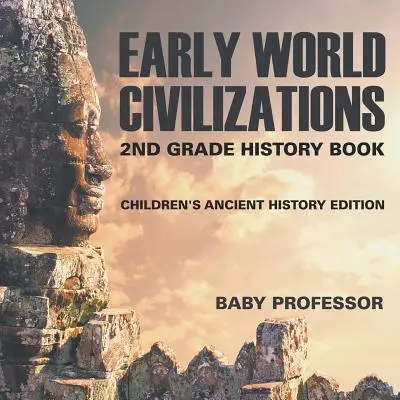 Rané světové civilizace: Dějepisná kniha pro 2. třídu Edice pro děti o starověkých dějinách - Early World Civilizations: 2nd Grade History Book Children's Ancient History Edition