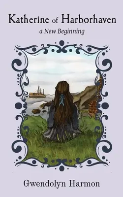 Kateřina z Harborhavenu: nový začátek - Katherine of Harborhaven: a New Beginning