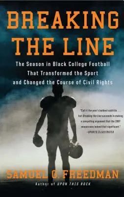 Prolomení hranice: Sezóna černošského univerzitního fotbalu, která proměnila sport a změnila průběh občanských práv - Breaking the Line: The Season in Black College Football That Transformed the Sport and Changed the Course of Civil Rights