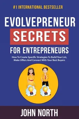 Evolvepreneur Tajemství pro podnikatele: Jak vytvořit konkrétní strategie pro budování seznamu, vytváření nabídek a navazování kontaktů s nejlepšími kupujícími? - Evolvepreneur Secrets For Entrepreneurs: How To Create Specific Strategies To Build Your List, Make Offers And Connect With Your Best Buyers