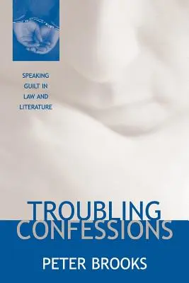 Znepokojující zpovědi: Vypovídání o vině v právu a literatuře - Troubling Confessions: Speaking Guilt in Law and Literature