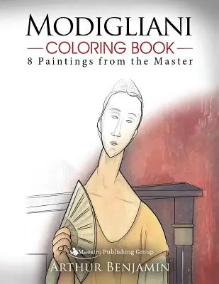 Modiglianiho omalovánky: 8 obrazů od mistra - Modigliani Coloring Book: 8 Paintings from the Master